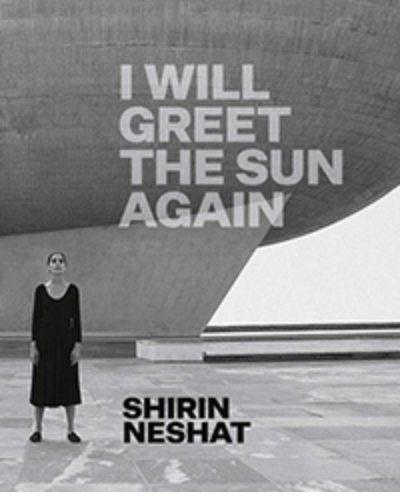 The Modern Art Museum of Fort Worth Presents Shirin Neshat: I Will Greet the Sun Again