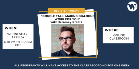 “Double Talk: Making Dialogue Work for You” ONLINE with Jeramey Kraatz