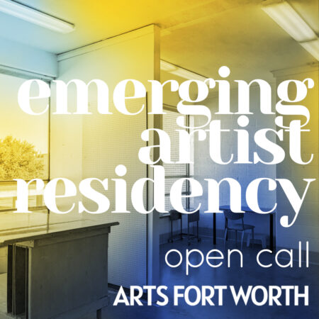 Arts Fort Worth – Emerging Artist Residency – deadline Feb. 15